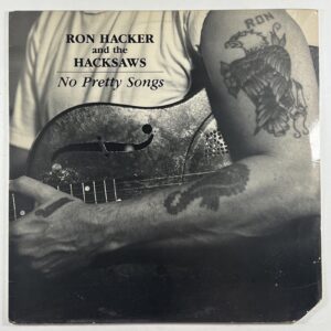 Ron Hacker And The Hacksaws “No Pretty Songs” LP/Hacksaw Records (EX) 1988