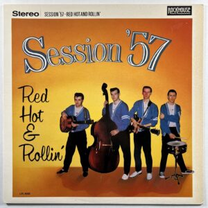 Session '57 “Red Hot & Rollin'” LP/Rockhouse LPL 9006 (NM) Netherlands 1990