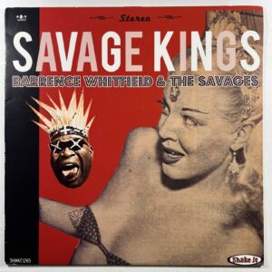 Barrence Whitfield & The Savages “Savage Kings” LP/Shake It Shake1265 (EX) 2011