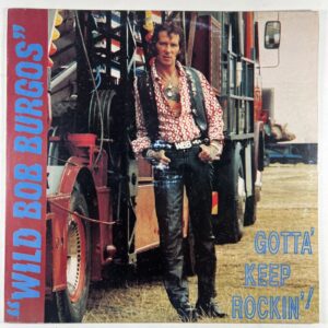 Wild Bob Burgos “Gotta Keep Rockin’!” LP/Welcome WRLP 9005 (EX) 1990 Spain