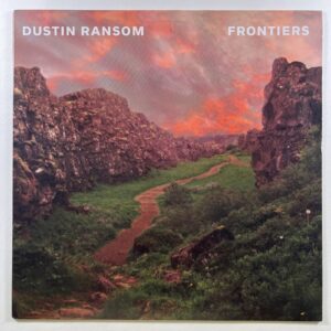 Dustin Ransom “Frontiers” LP/Jigsaw Records (EX) 2019 Insert